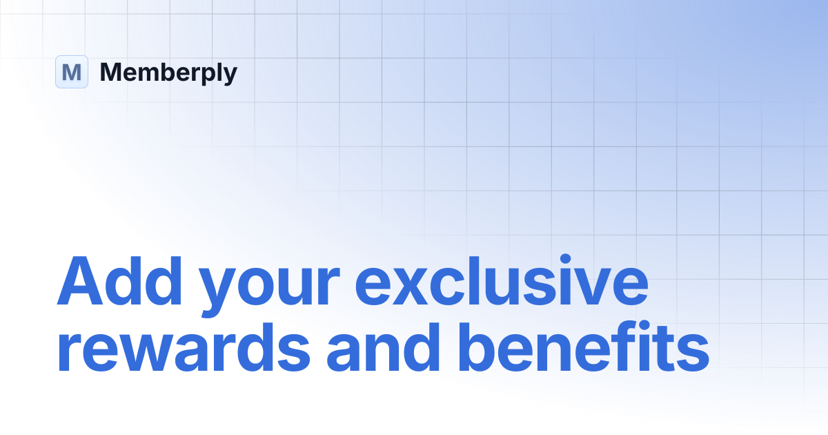 Add your exclusive rewards and benefits | Memberply